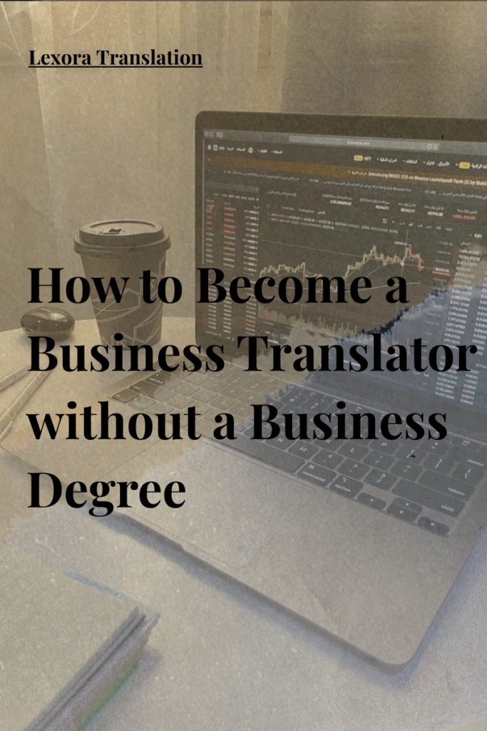 Become a Business Translator Without a Degree – Learn Business Translation Skills and Start Your Career