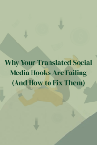 Text graphic about why you need to **translate social media hooks** that fail, on green background with falling graphs.